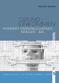 Hundertvierundzwanzig Fragen zum Bedingungslosen Grundeinkommen von Das Grundeinkommen,  Vereiin, Schwark,  Reinhard