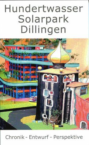 Hundertwasser Solarpark Dillingen von Peter,  Johannes, Seeber,  Thomas