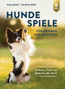 Hundespiele für drinnen und draußen von Jakob,  Anja, Weiß,  Cordula