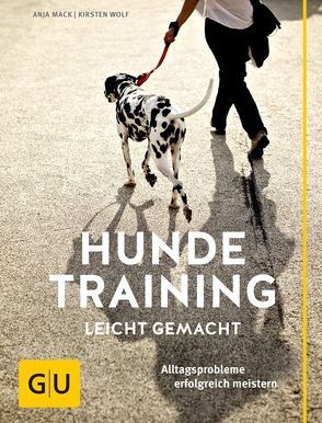 Hundetraining leicht gemacht von Mack,  Anja, Wolf,  Kirsten