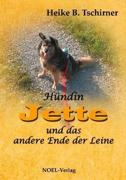 Hündin Jette und das andere Ende der Leine von NOEL-Verlag, Tschirner,  Heike B.