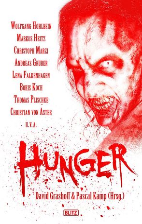 HUNGER von Bachmann,  Tobias, Falkenhagen,  Lena, Grashoff,  David, Gruber,  Andreas, Heitz,  Markus, Hohlbein,  Wolfgang, Horvath,  Nina, Kamp,  Pascal, Koch,  Boris, Korb,  Markus K, Lill,  Manfred, Löffler,  Falko, Marzi,  Christoph, Mauruschat,  Fabian, Plischke,  Thomas, Scheib,  Torsten, Schmidt,  Michael, Siefener,  Michael, Sträter,  Torsten, Tillmann,  Michael, von Aster,  Christian, Wiesler,  André