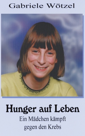 Hunger auf Leben von Wötzel,  Gabriele