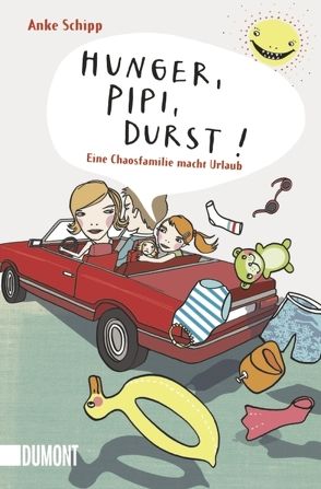 Hunger, Pipi, Durst! von Schipp,  Anke