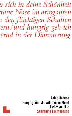 Hungrig bin ich, will deinen Mund von Neruda,  Pablo