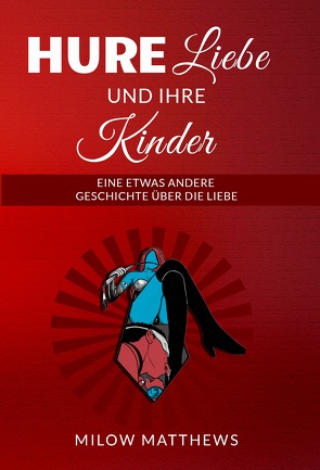 Hure Liebe und ihre Kinder von Matthews,  Milow