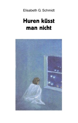 Huren küsst man nicht von Schmidt,  Elisabeth G.