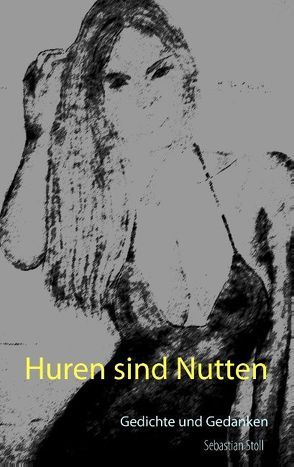 Huren sind Nutten von Stoll,  Sebastian