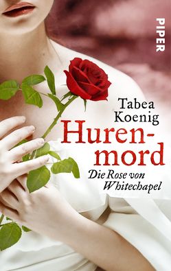 Hurenmord – Die Rose von Whitechapel von Koenig,  Tabea