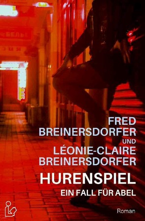 HURENSPIEL – EIN FALL FÜR ABEL von Breinersdorfer,  Fred, Breinersdorfer,  Léonie-Claire