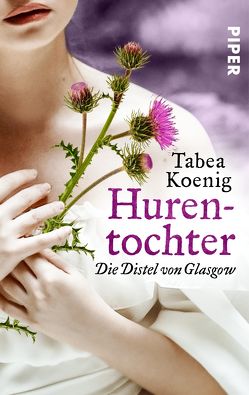 Hurentochter – Die Distel von Glasgow von Koenig,  Tabea