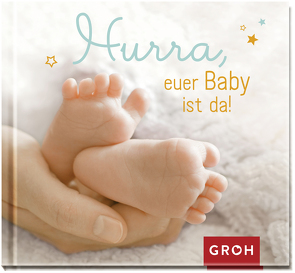 Hurra, euer Baby ist da! von Groh Verlag