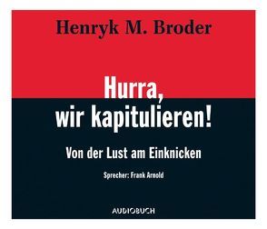 Hurra, wir kapitulieren! von Arnold,  Frank, Broder,  Henryk M, Würth,  Rudolf