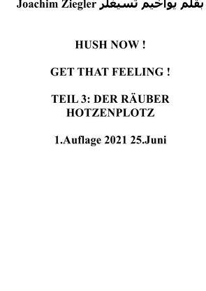 HUSH NOW ! GET THAT FEELING ! TEIL 3: DER RÄUBER HOTZENPLOTZ 1.Auflage 2021 25.Juni von Ziegler,  Joachim