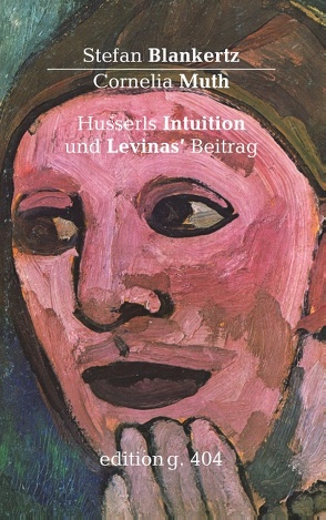 Husserls Intuition und Levinas‘ Beitrag von Blankertz,  Stefan, Muth,  Cornelia