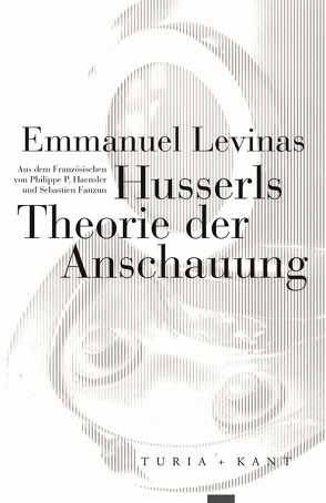 Husserls Theorie der Anschauung von Haensler,  Philippe P.;Fanzun,  Sebastien, Lévinas,  Emmanuel