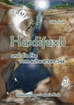 Huxlifuxli und die Fee vom schwarzen See von Luh,  Udo