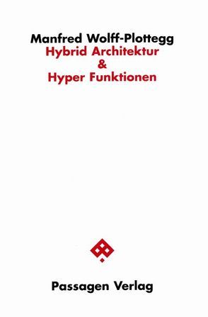 Hybrid Architektur & Hyper Funktionen von Wolff-Plottegg,  Manfred