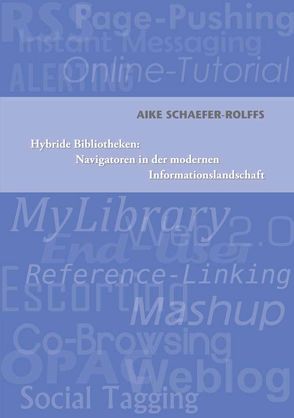 Hybride Bibliotheken: Navigatoren in der modernen Informationslandschaft von Schaefer-Rolffs,  Aike