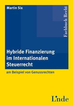 Hybride Finanzierung im Internationalen Steuerrecht von Six,  Martin