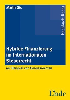 Hybride Finanzierung im Internationalen Steuerrecht von Six,  Martin