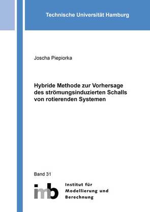 Hybride Methode zur Vorhersage des strömungsinduzierten Schalls von rotierenden Systemen von Piepiorka,  Joscha