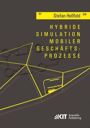 Hybride Simulation mobiler Geschäftsprozesse von Hellfeld,  Stefan