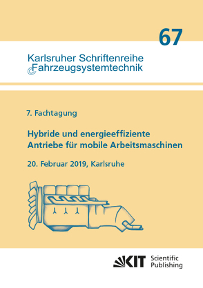 Hybride und energieeffiziente Antriebe für mobile Arbeitsmaschinen : 7. Fachtagung, 20. Februar 2019, Karlsruhe von Wissenschaftlicher Verein für Mobile Arb