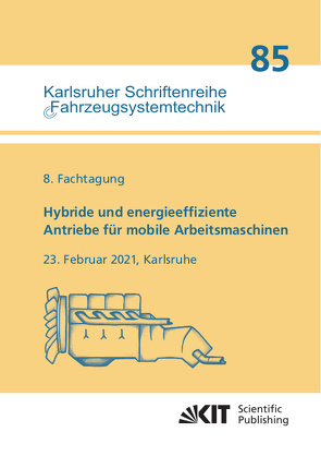 Hybride und energieeffiziente Antriebe für mobile Arbeitsmaschinen : 8. Fachtagung, 23. Februar 2021, Karlsruhe von Wissenschaftlicher Verein für Mobile Arbeitsmaschinen