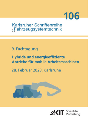 Hybride und energieeffiziente Antriebe für mobile Arbeitsmaschinen : 9. Fachtagung, 28. Februar 2023, Karlsruhe von Geimer,  Marcus, Kunze,  Christian, Wissenschaftlicher Verein für Mobile Arbeitsmaschinen