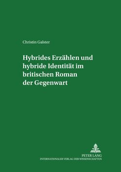 Hybrides Erzählen und hybride Identität im britischen Roman der Gegenwart von Galster,  Christin