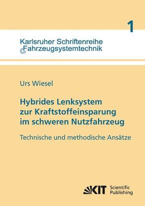 Hybrides Lenksystem zur Kraftstoffeinsparung im schweren Nutzfahrzeug : technische und methodische Ansätze von Wiesel,  Urs