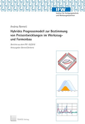 Hybrides Prognosemodell zur Bestimmung von Preisentwicklungen im Werkzeug- und Formenbau von Denkena,  Berend, Nemeti,  Andrea