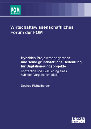 Hybrides Projektmanagement und seine grundsätzliche Bedeutung für Digitalisierungsprojekte von Fichtelberger,  Désirée