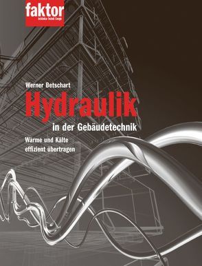 Hydraulik in der Gebäudetechnik von Betschart,  Werner, Gisler,  Marco, Meyer,  Bruno, Wenger,  Michel, Züger,  Paul