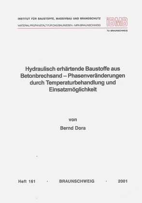 Hydraulisch erhärtende Baustoffe aus Betonbrechsand – Phasenveränderungen durch Temperaturbehandlung und Einsatzmöglichkeit von Dora,  Bernd