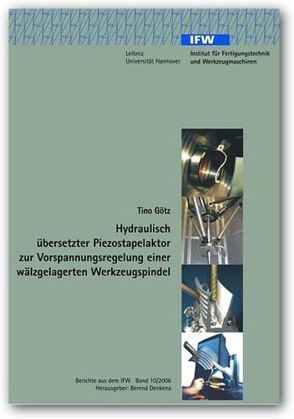 Hydraulisch übersetzter Piezostapelaktor zur Vorspannungsregelung einer wälzgelagerten Werkzeugspindel von Götz,  Tino