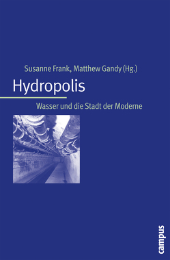 Hydropolis von Bakker,  Karen, Bernt,  Matthias, Büschenfeld,  Jürgen, Frank,  Susanne, Gandy,  Matthew, Heidenreich,  Elisabeth, Ipsen,  Detlev, Kooy,  Michelle, Koppitz,  Ulrich, Mohajeri,  Shahrooz, Naumann,  Matthias, Schramm,  Engelbert, Swyngedouw,  Eric, Tepasse,  Heinrich, Vögele,  Jörg, Winklhöfer,  Karin