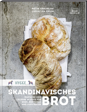 Hygge – Skandinavisches Brot. Einfache und leckere Rezepte für Brot, Brötchen und Aufstriche von Ankarloo,  Mette