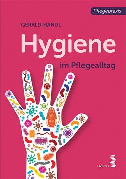 Hygiene im Pflegealltag von Handl,  Gerald