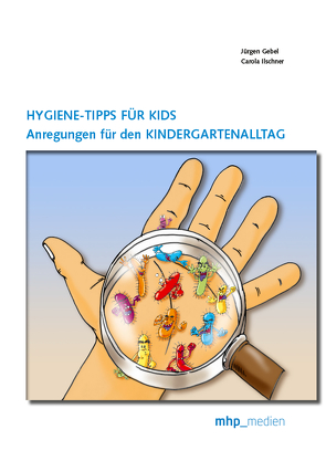 Hygiene-Tipps für Kids: Anregungen für den Kindergartenalltag von Gebel,  Jürgen, Ilschner,  Carola