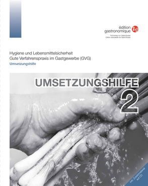 Hygiene und Lebensmittelsicherheit Gute Verfahrenspraxis im Gastgewerbe (GVG) Umsetzungshilfe von édition gastronomique