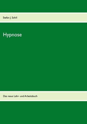 Hypnose erlernen – leicht und verständlich von Schill,  Stefan J.