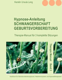 Hypnose-Anleitung Schwangerschaft und Geburtsvorbereitung von Lang,  Kerstin Ursula