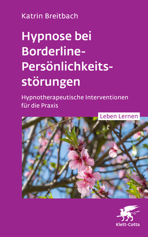 Hypnose bei Borderline-Persönlichkeitsstörungen (Leben Lernen, Bd. 340) von Breitbach,  Katrin