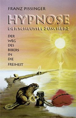 Hypnose – Der Schlüssel zum Herz von Pissinger,  Franz