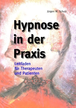 Hypnose in der Praxis von Schulz,  Jürgen W.