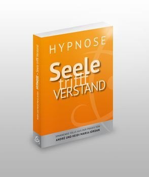 Hypnose – Seele trifft Verstand von Jordan,  André, Jordan,  Heidi Maria