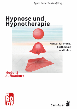 Hypnose und Hypnotherapie – Modul 2: Aufbaukurs von Rekkas,  Agnes Kaiser