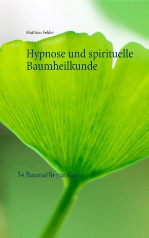 Hypnose und spirituelle Baumheilkunde von Felder,  Matthias